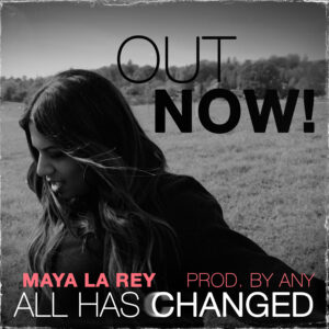 Release: All has changed – MAYA LA REY prod. Any Productions